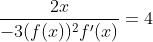 \frac{2x}{-3(f(x))^2 f'(x)} =4